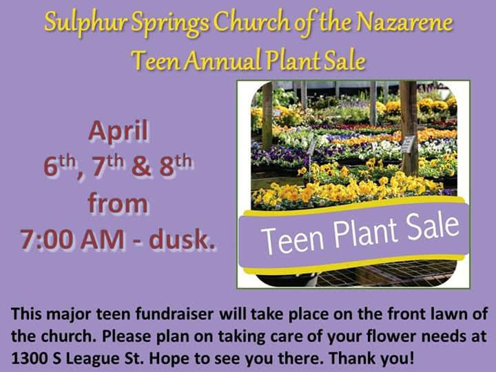 Sulphur Springs Church of the Nazarene Teen Annual Plant Sale April 6-8th