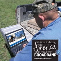 YOUR TEXAS AGRICULTURE MINUTE: Expand Broadband Access to Rural America Presented by Texas Farm Bureau’s Mike Miesse