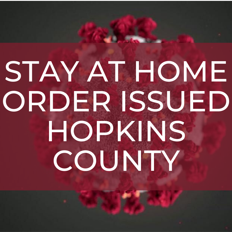 Stay-At-Home Stay Safe Order Issued for Hopkins County.