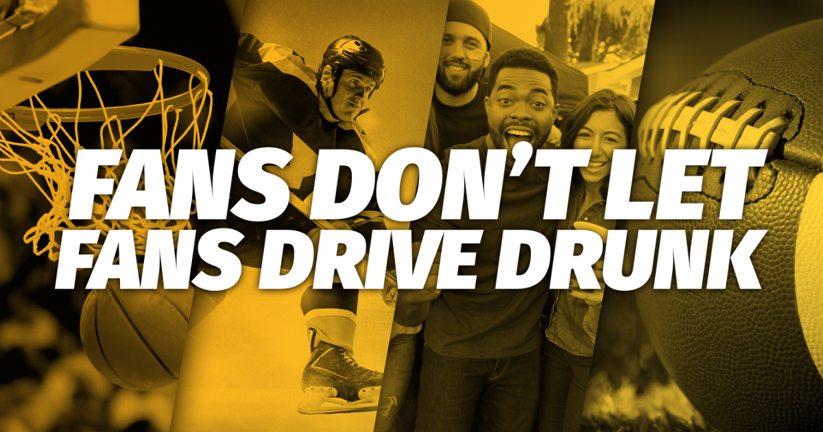 Fans Don’t Let Fans Drive Drunk by Johanna Hicks, Family & Community Health Agent