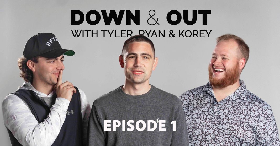 Down & Out with Tyler, Ryan and Korey