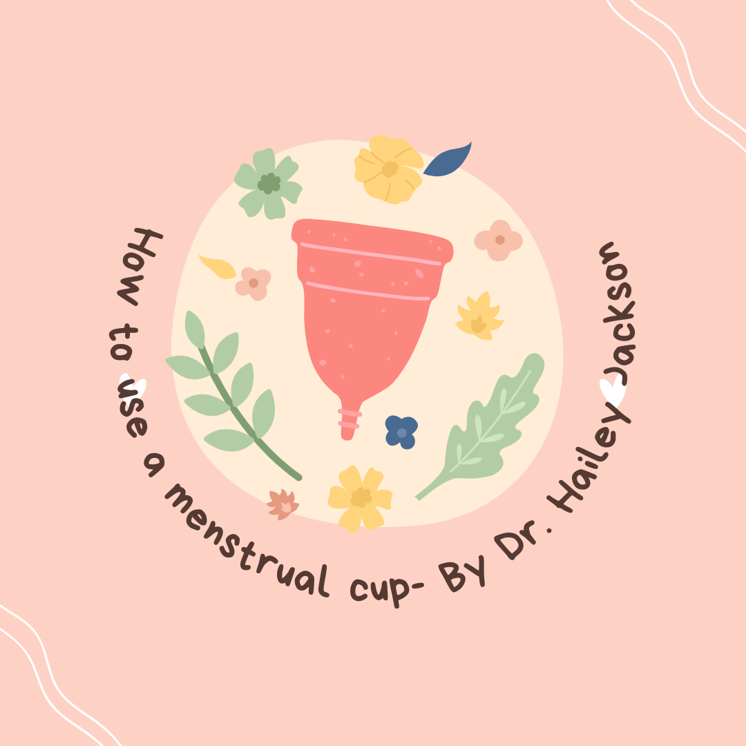 How to use a menstrual cup- By Dr. Hailey Jackson